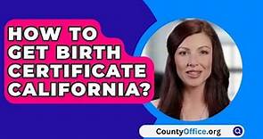 How To Get Birth Certificate California? - CountyOffice.org