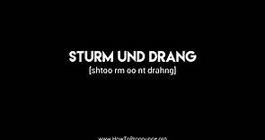 How to Pronounce "sturm und drang"