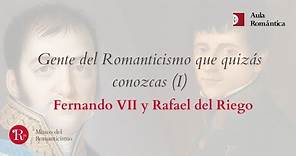Gente del Romanticismo que quizá conozcas (I): Fernando VII y Rafael del Riego