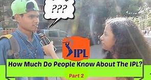 How Much Do People Know About The IPL? | PART 2 | 2016
