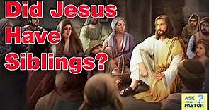 Did Jesus Have Siblings?