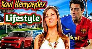 Xavi Hernández Lifestyle, Wife, Networth, Career @footballamsad8684