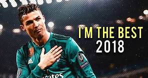 Cristiano Ronaldo 2018 • "I'm the best in the World" • CRazy Goals & Skills 17/18
