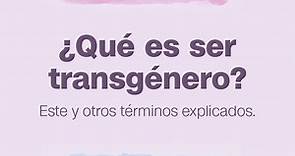 ¿Qué significa ser transgénero? Te explicamos este y otros términos