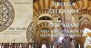 Reseña literaria: Ibn 'Arabi, vida y enseñanzas del gran místico andalusí