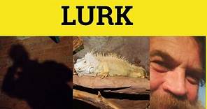 🔵 Lurk - Lurk Meaning - Lurk Examples - Lurk in a Sentence - Lurk Defined