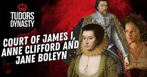 The Court of James I, Lady Anne Clifford and Jane Boleyn