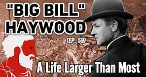 (Ep. 59) William "Big Bill" Haywood - A Life Larger Than Most