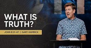 What is Truth? | John 8:31-47 | Gary Hamrick