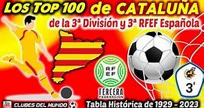 Los TOP 100 Clubes de CATALUÑA según Tabla Histórica de la 3ªDivisión/Federación de 1929 a 2022/23