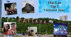 [Tập 2] Du lịch Thái Lan - Bangkok Pattaya - Vietravel Tour