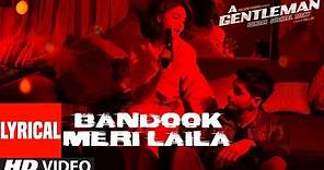 Bandook Meri Laila Song (Lyrics) | A Gentleman - SSR | Sidharth Jacqueline | Sachin-Jigar | Raftaar