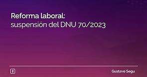 Reforma laboral: suspensión del DNU 70/2023