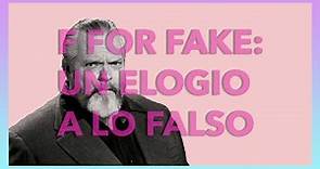 F For Fake: Un Elogio a Lo Falso | Videoensayo