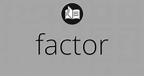 Que significa FACTOR • factor SIGNIFICADO • factor DEFINICIÓN • Que es FACTOR