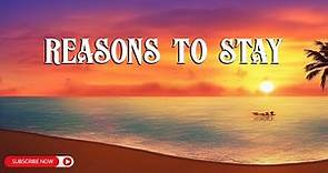Reasons To Stay