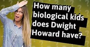 How many biological kids does Dwight Howard have?