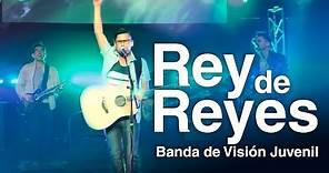 Banda de Visión Juvenil - Rey De Reyes - (Video Oficial)