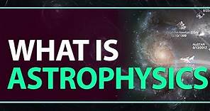 What is Astrophysics | Why Astrophysics | Physics Concepts Explanation