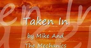 Taken In by Mike + The Mechanics...with Lyrics