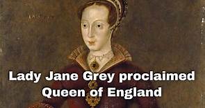 10th July 1553: Lady Jane Grey proclaimed Queen of England after the death of Edward VI