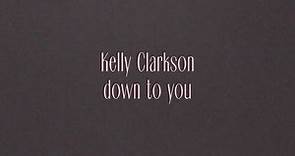 Kelly Clarkson - down to you (Official Lyric Video)