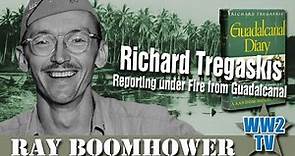 Richard Tregaskis - Reporting Under Fire from Guadalcanal