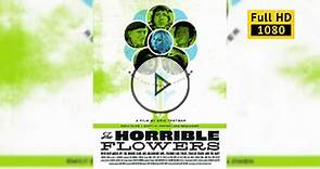 The Horrible Flowers (2006) фильм скачать торрент в хорошем качестве