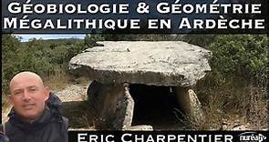 « Géobiologie et Géométrie Mégalithique en Ardèche » avec Éric Charpentier