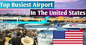 The 10 Busiest Airports In The United States | busiest airport in the world