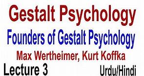 Founders Of Gestalt Psychology | Max Wertheimer | Kurt Koffka | Gestalt Pschology Lecture 3 | Urdu