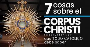 7 cosas sobre el CORPUS CHRISTI 🔆 que debes saber ¿Qué es Corpus Christi?