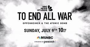 To End All War: Oppenheimer & The Atomic Bomb | Official Trailer