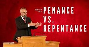 Penance vs. Repentance | Tim Stephens