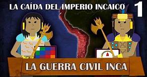 La Caída del Imperio Incaico - La Guerra Civil Inca # 1
