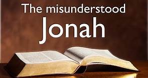 Jonah - The misunderstood prophet