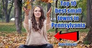 Top 10 best small towns in Pennsylvania. #1 is perfect for families.