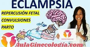 ECLAMPSIA: PATOGÉNESIS, CLÍNICA, MEDIDAS GENERALES, TRATAMIENTO, PARTO...- Ginecología y Obstetricia