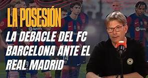 La Posesión 1x01 ⚽💥 La debacle del FC Barcelona ante el Real Madrid, en la TERTULIA de SPORT