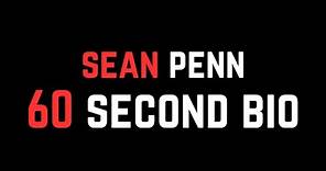 Sean Penn: 60 Second Bio