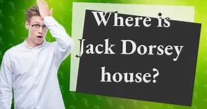 Where is Jack Dorsey house?