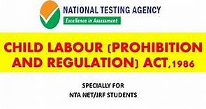 CHILD LABOUR (PROHIBITION AND REGULATION) ACT, 1986 | LABOUR LAWS NTA NET/JRF |