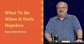 "What to Do When It Feels Hopeless" with Rick Warren