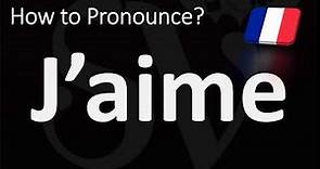 How to Pronounce J'AIME (I LOVE) in French?