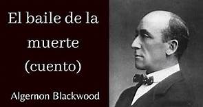 EL BAILE DE LA MUERTE (CUENTO COMPLETO) | Algernon Blackwood