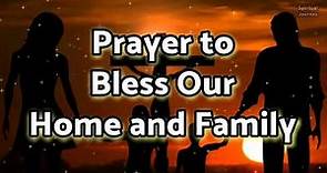 Prayer to Bless Our Home and Family - Daily Prayers | Family Prayer