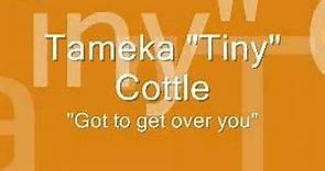 Tameka "Tiny" Cottle - Got to get over you