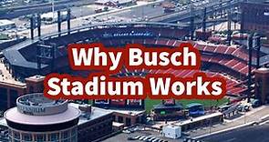Why Busch Stadium Works