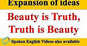 Beauty is Truth, Truth is Beauty | Expansion of ideas | Expansion of theme | English writing Skills