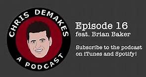 Chris DeMakes A Podcast Episode 16 feat. Brian Baker